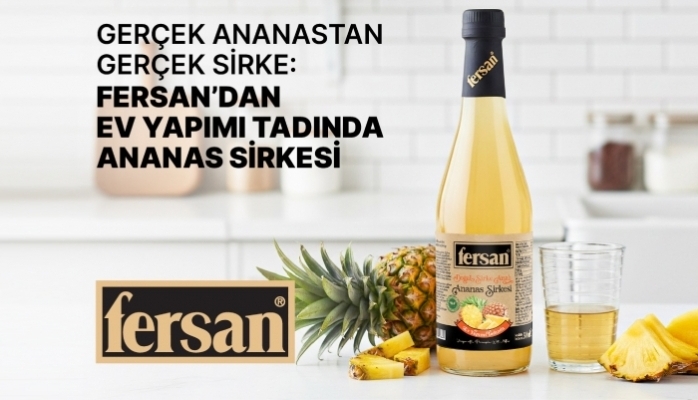 Fersan'dan Tropikal Bir Yenilik: Gerçek Meyveden Geleneksel Yöntemlerle Üretilen Ananas Sirkesi Sofralarda