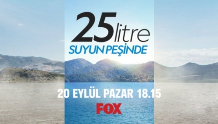 “25 Litre: Suyun Peşinde” FOX İzleyicileriyle Buluşuyor