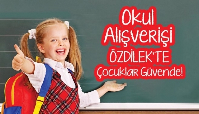 Okul Alışverişi Özdilek’te Çocuklar Güvende !