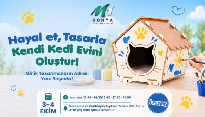 M1 Konya AVM'den Dünya Hayvanları Koruma Günü'ne Özel “Kedi Evi Atölyesi”